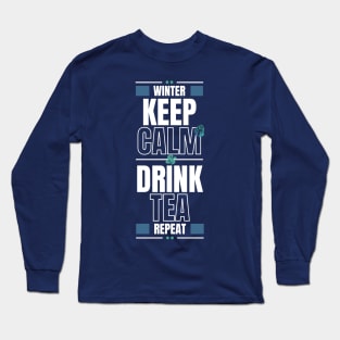 In winter Keep Calm and Drink Tea then Repeat Long Sleeve T-Shirt